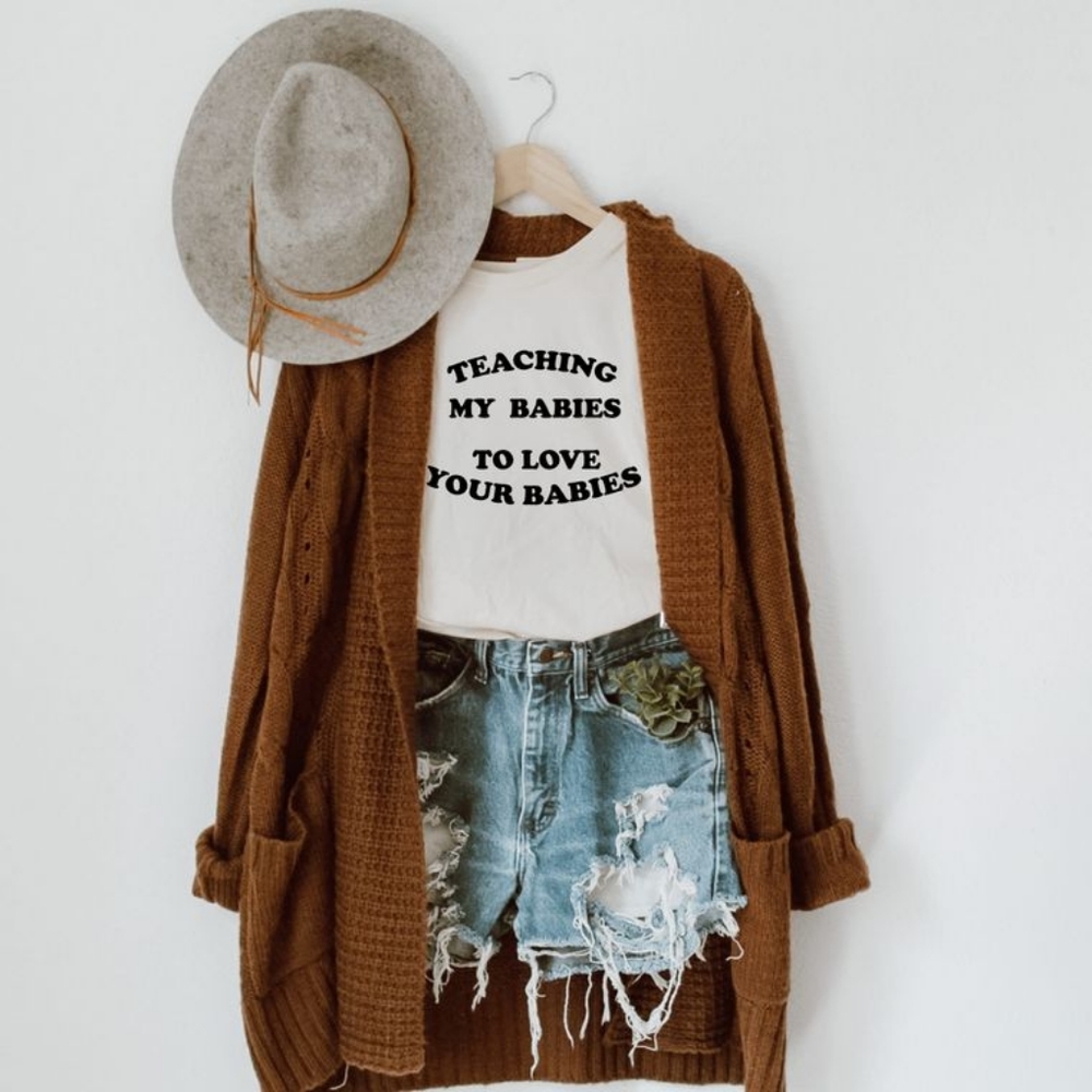 "Teaching My Babies To Love Your Babies" T-Shirt